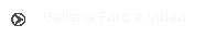 Galleria Foto e Video